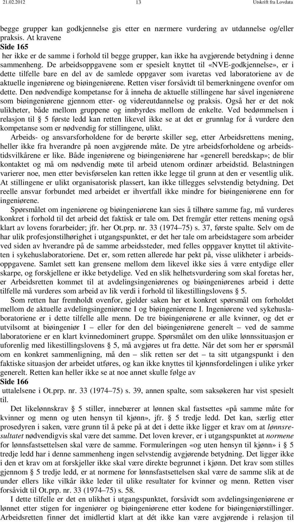 De arbeidsoppgavene som er spesielt knyttet til «NVE-godkjennelse», er i dette tilfelle bare en del av de samlede oppgaver som ivaretas ved laboratoriene av de aktuelle ingeniørene og biøingeniørene.