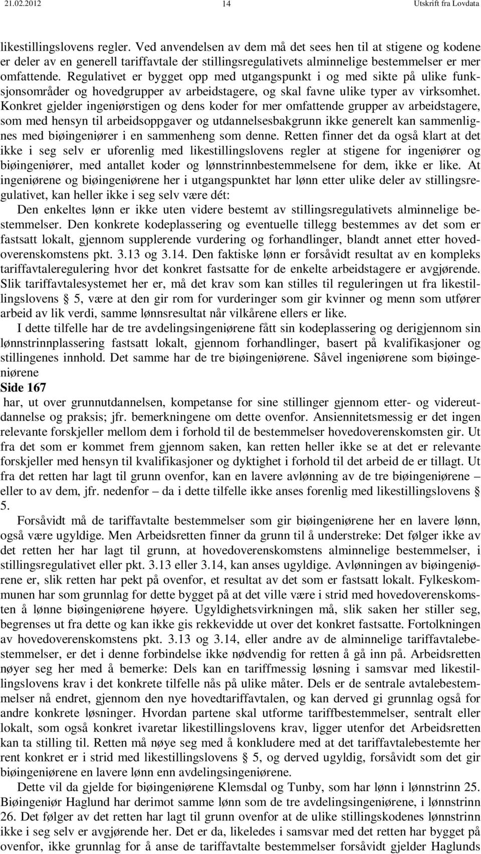 Regulativet er bygget opp med utgangspunkt i og med sikte på ulike funksjonsområder og hovedgrupper av arbeidstagere, og skal favne ulike typer av virksomhet.