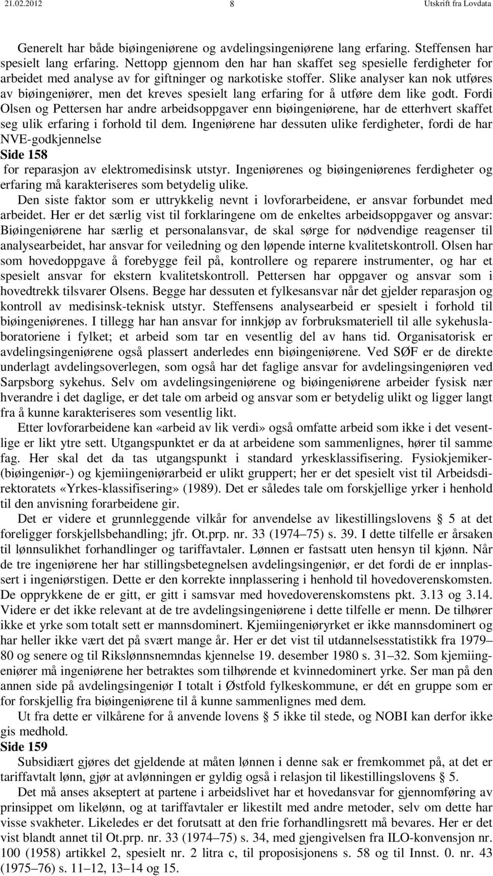 Slike analyser kan nok utføres av biøingeniører, men det kreves spesielt lang erfaring for å utføre dem like godt.