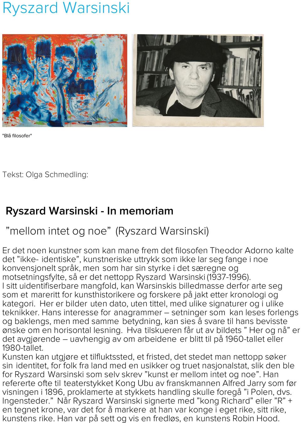 (1937-1996). I sitt uidentifiserbare mangfold, kan Warsinskis billedmasse derfor arte seg som et mareritt for kunsthistorikere og forskere på jakt etter kronologi og kategori.