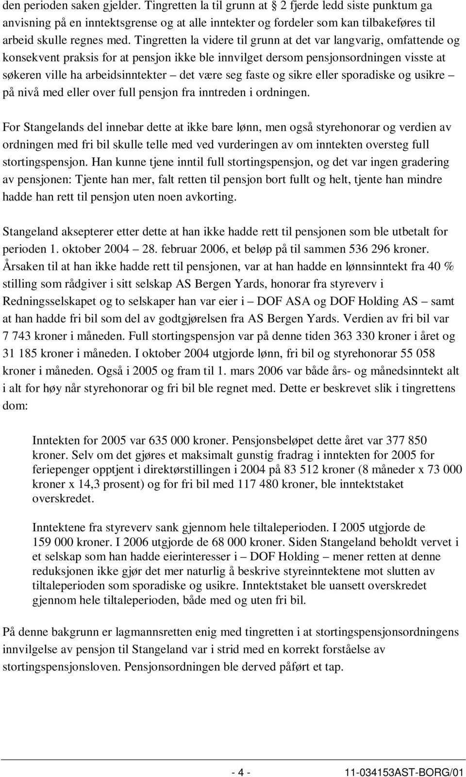 seg faste og sikre eller sporadiske og usikre på nivå med eller over full pensjon fra inntreden i ordningen.