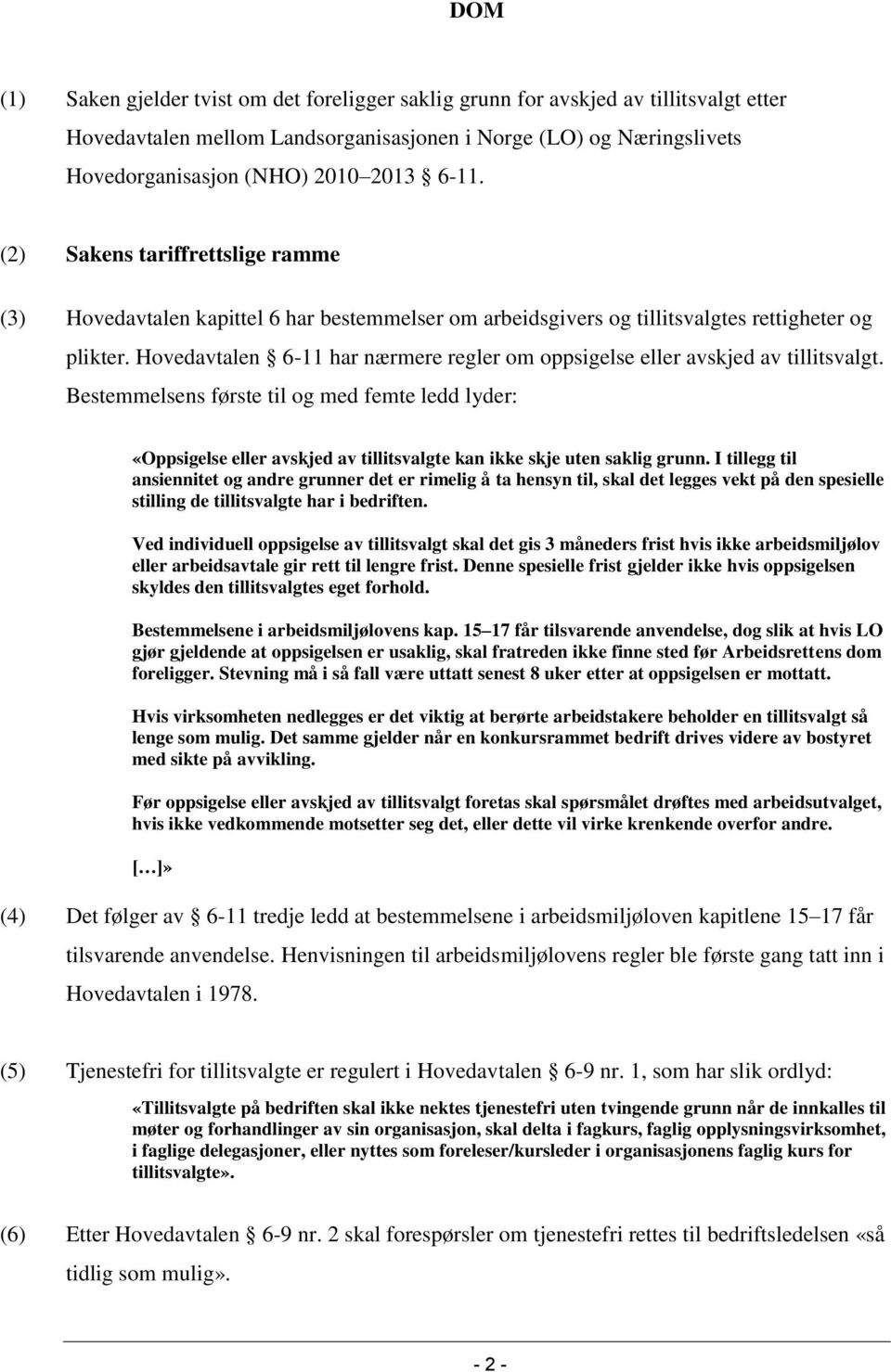 Hovedavtalen 6-11 har nærmere regler om oppsigelse eller avskjed av tillitsvalgt.