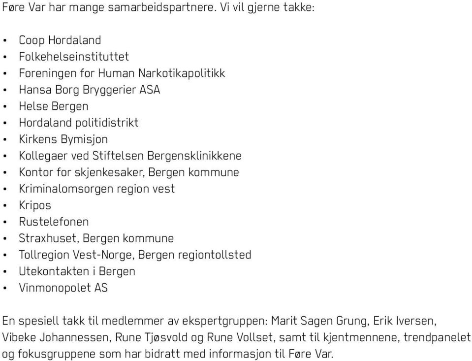 Bymisjon Kollegaer ved Stiftelsen Bergensklinikkene Kontor for skjenkesaker, Bergen kommune Kriminalomsorgen region vest Kripos Rustelefonen Straxhuset, Bergen kommune