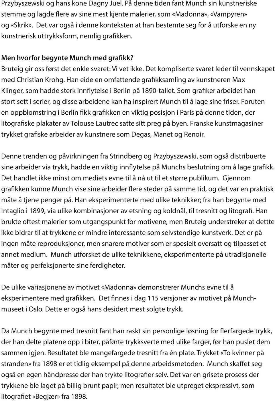 Bruteig gir oss først det enkle svaret: Vi vet ikke. Det kompliserte svaret leder til vennskapet med Christian Krohg.