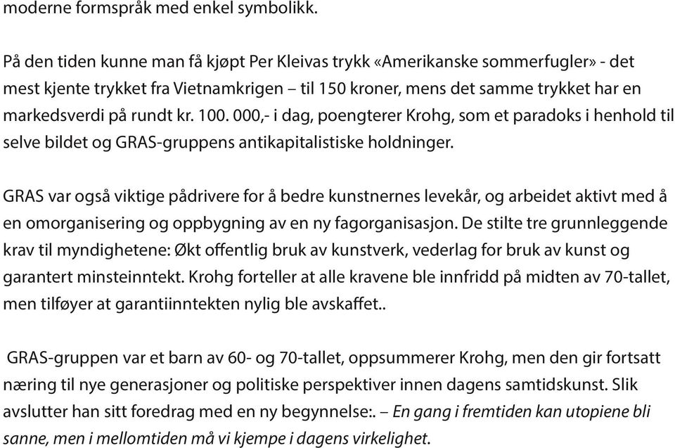 000,- i dag, poengterer Krohg, som et paradoks i henhold til selve bildet og GRAS-gruppens antikapitalistiske holdninger.