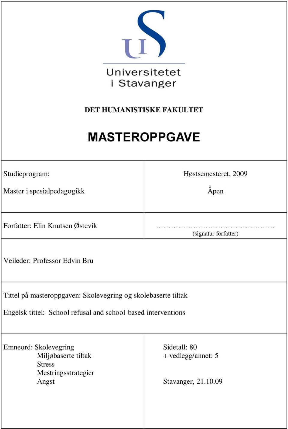 Skolevegring og skolebaserte tiltak Engelsk tittel: School refusal and school-based interventions Emneord: