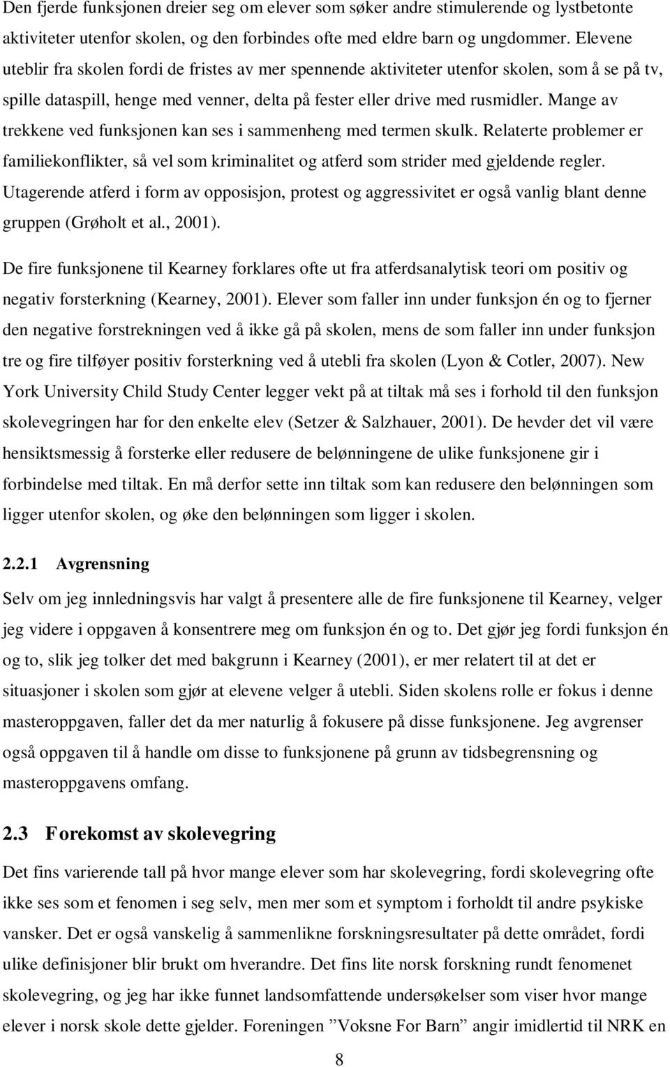 Mange av trekkene ved funksjonen kan ses i sammenheng med termen skulk. Relaterte problemer er familiekonflikter, så vel som kriminalitet og atferd som strider med gjeldende regler.