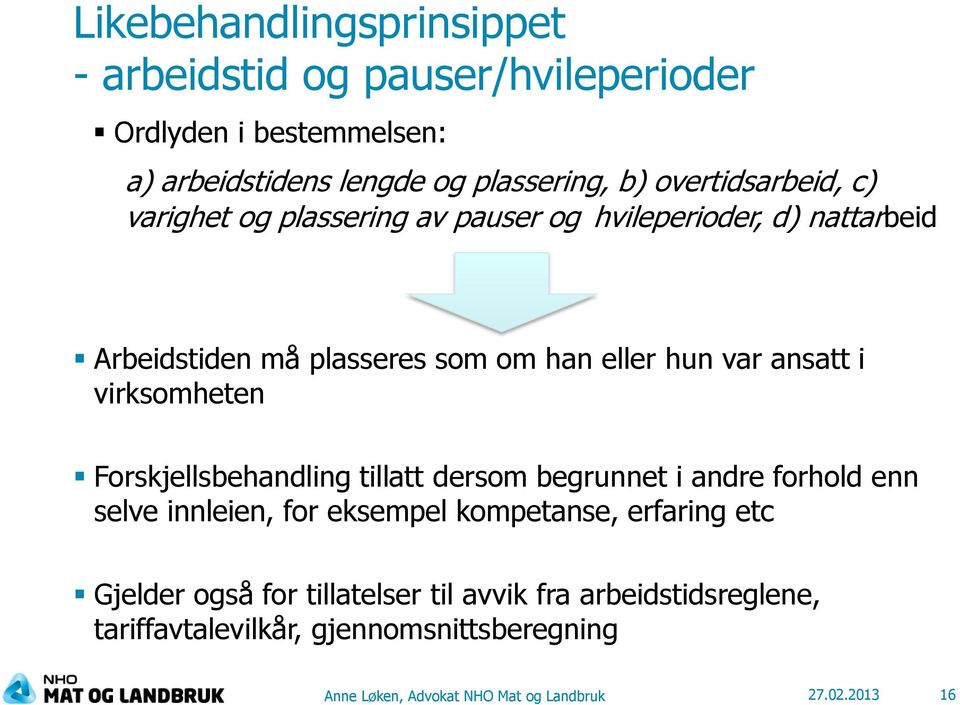 i virksomheten Forskjellsbehandling tillatt dersom begrunnet i andre forhold enn selve innleien, for eksempel kompetanse, erfaring etc