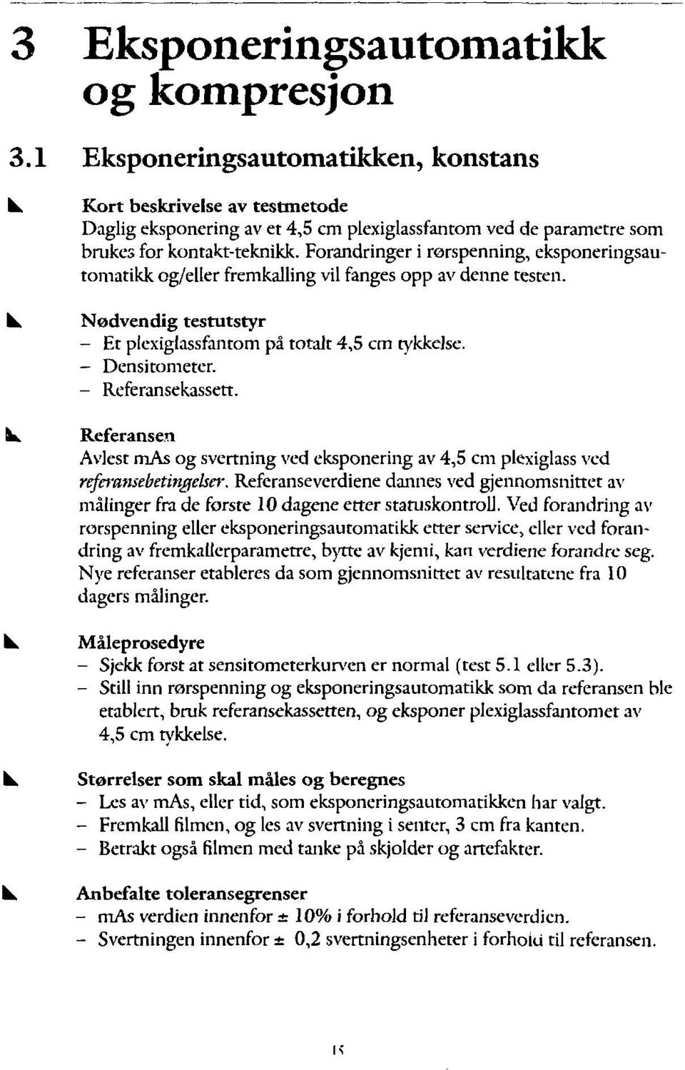 - Referansekassett. k. Referansen Avlest mas og svertnng ved eksponerng av 4,5 cm plexglass ved referamebetngekcr.