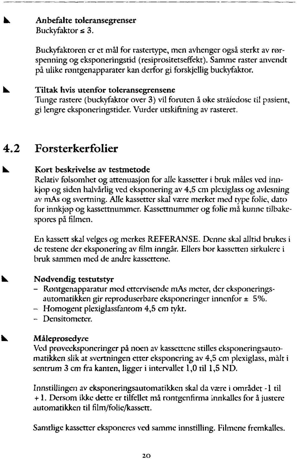 pasent, g lengre eksponerngstder. Vurder utskftnng av rasteret. 4.