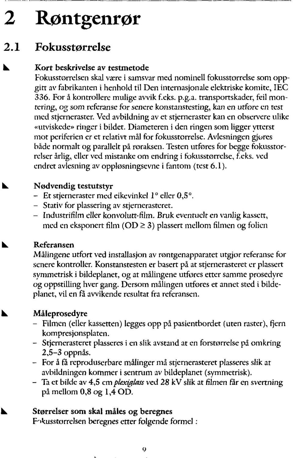 Ved avbldnng av et stjerneraster kan en observere ulke «utvskede» rnger bldet. Dameteren den rngen som lgger ytterst mot perferen er et relatvt mål for fokusstorrelse.