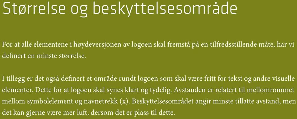 I tillegg er det også definert et område rundt logoen som skal være fritt for tekst og andre visuelle elementer.