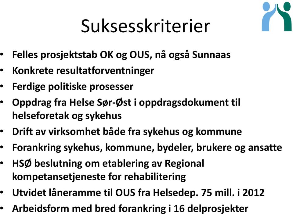 og kommune Forankring sykehus, kommune, bydeler, brukere og ansatte HSØ beslutning om etablering av Regional
