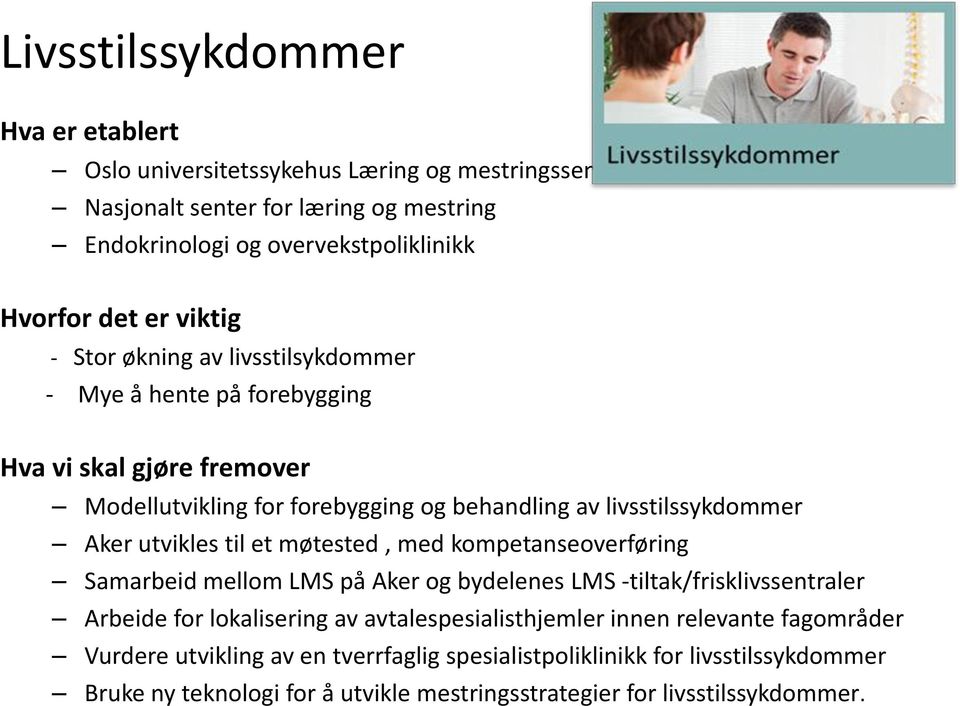 utvikles til et møtested, med kompetanseoverføring Samarbeid mellom LMS på Aker og bydelenes LMS -tiltak/frisklivssentraler Arbeide for lokalisering av avtalespesialisthjemler