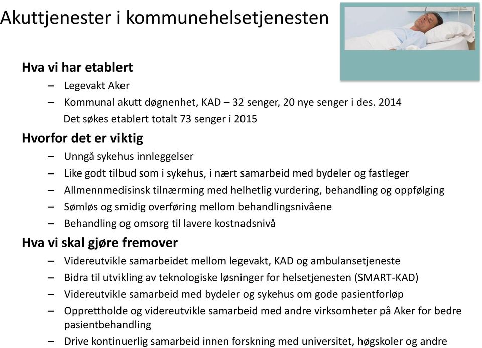 med helhetlig vurdering, behandling og oppfølging Sømløs og smidig overføring mellom behandlingsnivåene Behandling og omsorg til lavere kostnadsnivå Hva vi skal gjøre fremover Videreutvikle