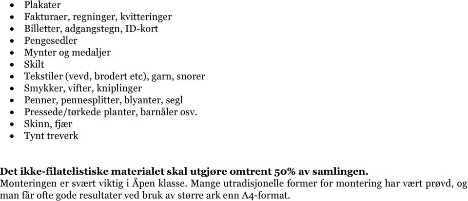 Skinn, fjær Tynt treverk Det ikke-filatelistiske materialet skal utgjøre omtrent 50% av samlingen.