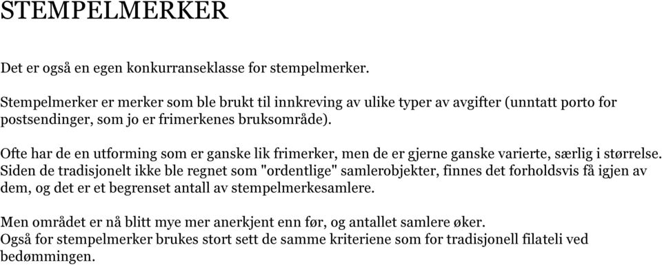 Ofte har de en utforming som er ganske lik frimerker, men de er gjerne ganske varierte, særlig i størrelse.