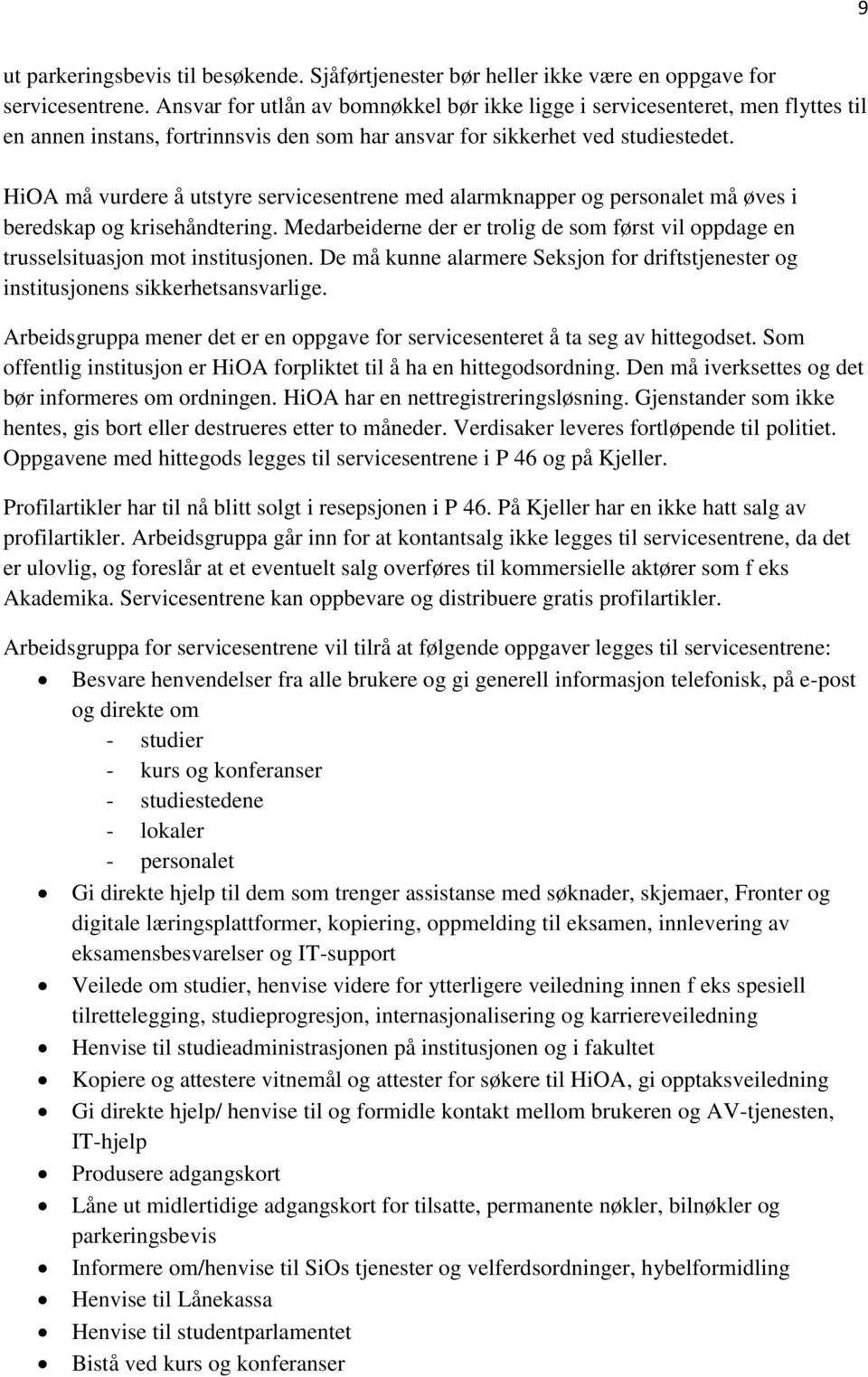 HiOA må vurdere å utstyre servicesentrene med alarmknapper og personalet må øves i beredskap og krisehåndtering.