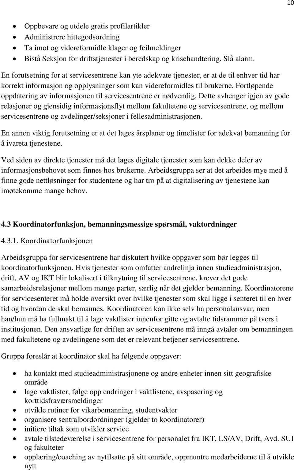 Fortløpende oppdatering av informasjonen til servicesentrene er nødvendig.