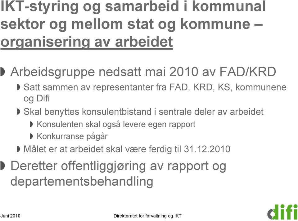 sentrale deler av arbeidet Konsulenten skal også levere egen rapport Konkurranse pågår Målet er at arbeidet skal være