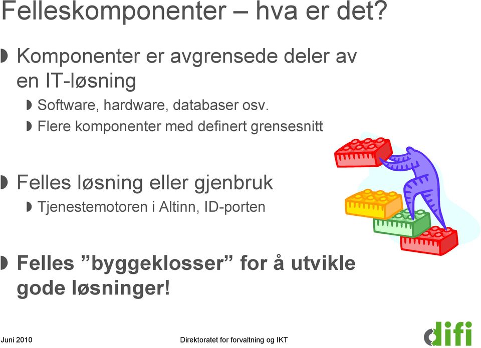 osv. Flere komponenter med definert grensesnitt Felles løsning eller gjenbruk