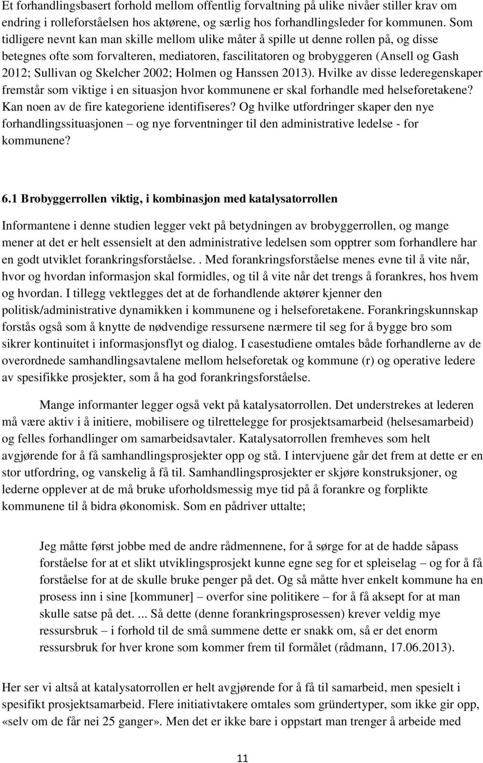 Skelcher 2002; Holmen og Hanssen 2013). Hvilke av disse lederegenskaper fremstår som viktige i en situasjon hvor kommunene er skal forhandle med helseforetakene?