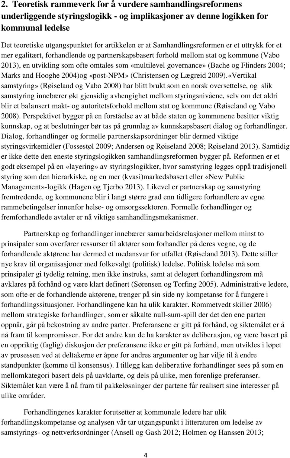 (Bache og Flinders 2004; Marks and Hooghe 2004)og «post-npm» (Christensen og Lægreid 2009).