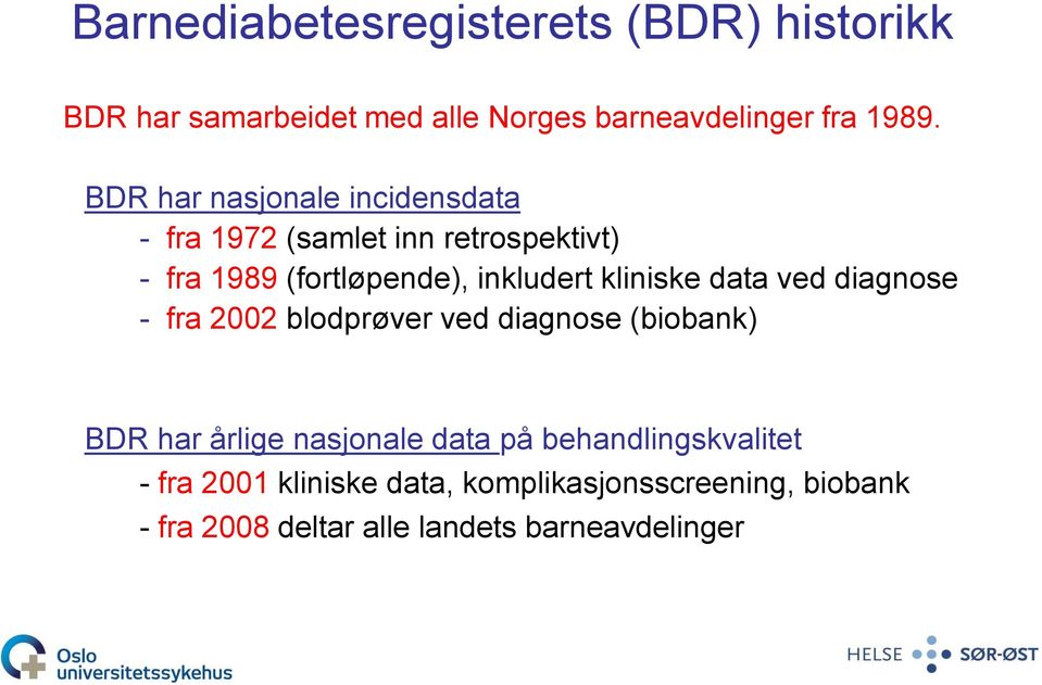 kliniske data ved diagnose - fra 2002 blodprøver ved diagnose (biobank) BDR har årlige nasjonale data på
