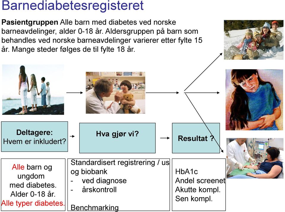 Mange steder følges de til fylte 18 år. Deltagere: Hvem er inkludert? Hva gjør vi? Resultat?