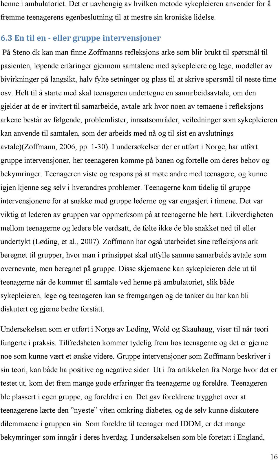 dk kan man finne Zoffmanns refleksjons arke som blir brukt til spørsmål til pasienten, løpende erfaringer gjennom samtalene med sykepleiere og lege, modeller av bivirkninger på langsikt, halv fylte