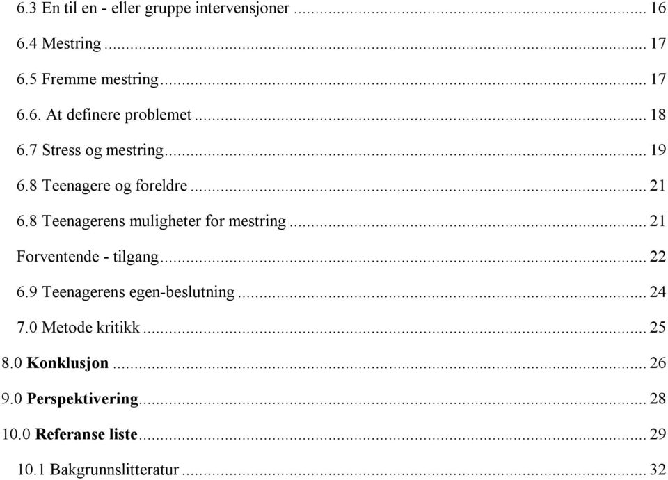 .. 21 Forventende - tilgang... 22 6.9 Teenagerens egen-beslutning... 24 7.0 Metode kritikk... 25 8.