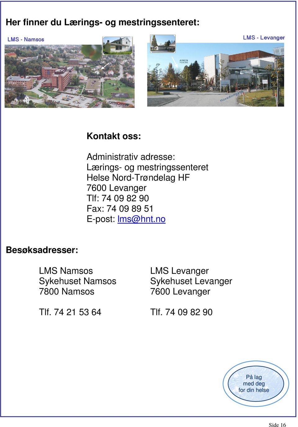 E-post: lms@hnt.no Besøksadresser: LMS Namsos Sykehuset Namsos 7800 Namsos Tlf.