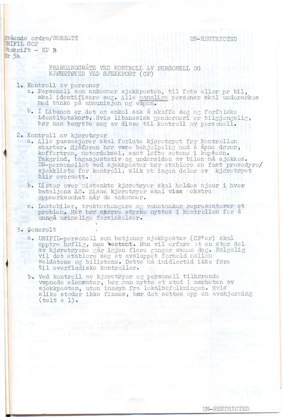 "Hvis Ii bancsisk gonderilcri or tilgjcilgelig, b0r man benyttc scg av dissc til kontroll nv porsoncll. 2. Kontroll av kj0ret0yer a. AJlo passasjerer skal forlate kj0ret0yet f0r kontrollon starter.