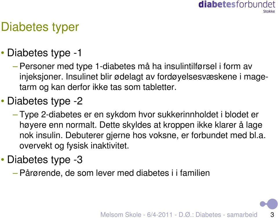 Diabetes type -2 Type 2-diabetes er en sykdom hvor sukkerinnholdet i blodet er høyere enn normalt.