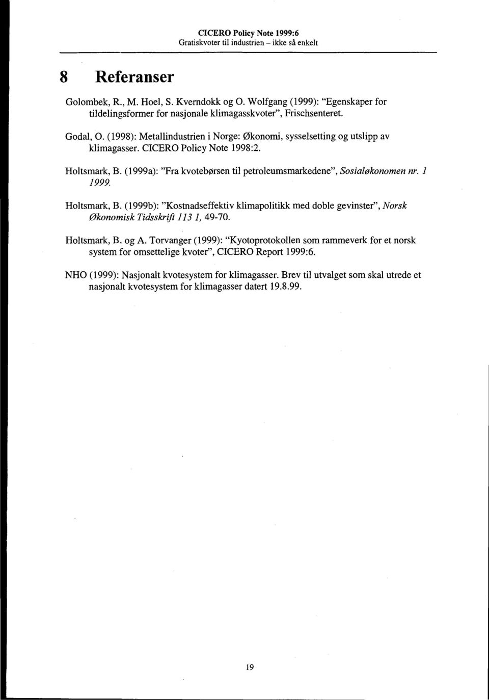 (1999a): "Fra kvotebørsen til petroleumsmarkedene", Sosialøkonomen nr. 1 1999. Holtsmark, B.