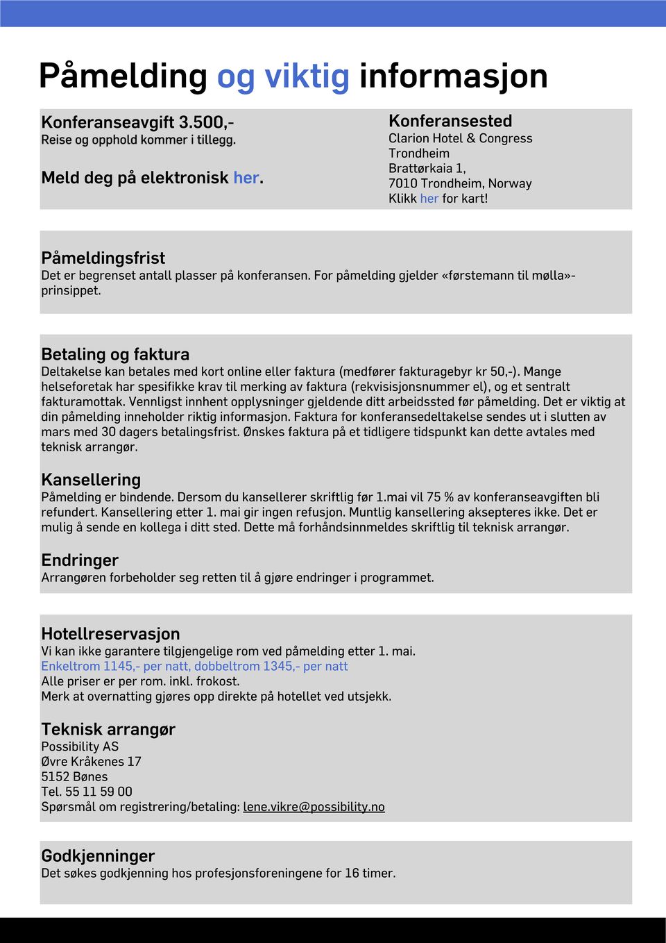 Betaling og faktura Deltakelse kan betales med kort online eller faktura (medfører fakturagebyr kr 50,-).