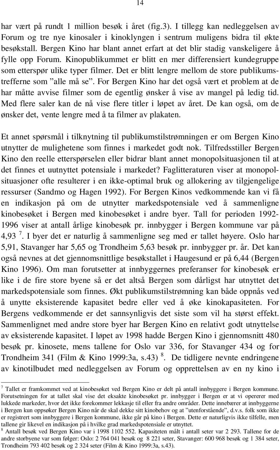 Det er blitt lengre mellom de store publikumstrefferne som alle må se. For Bergen Kino har det også vært et problem at de har måtte avvise filmer som de egentlig ønsker å vise av mangel på ledig tid.