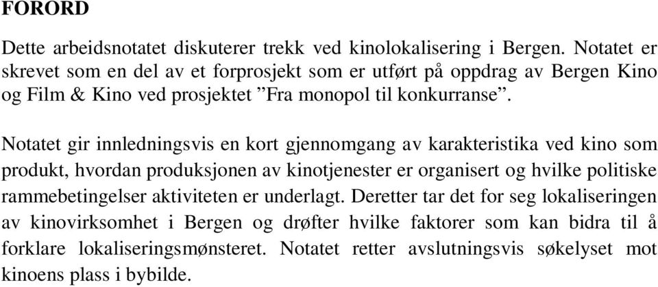 Notatet gir innledningsvis en kort gjennomgang av karakteristika ved kino som produkt, hvordan produksjonen av kinotjenester er organisert og hvilke politiske