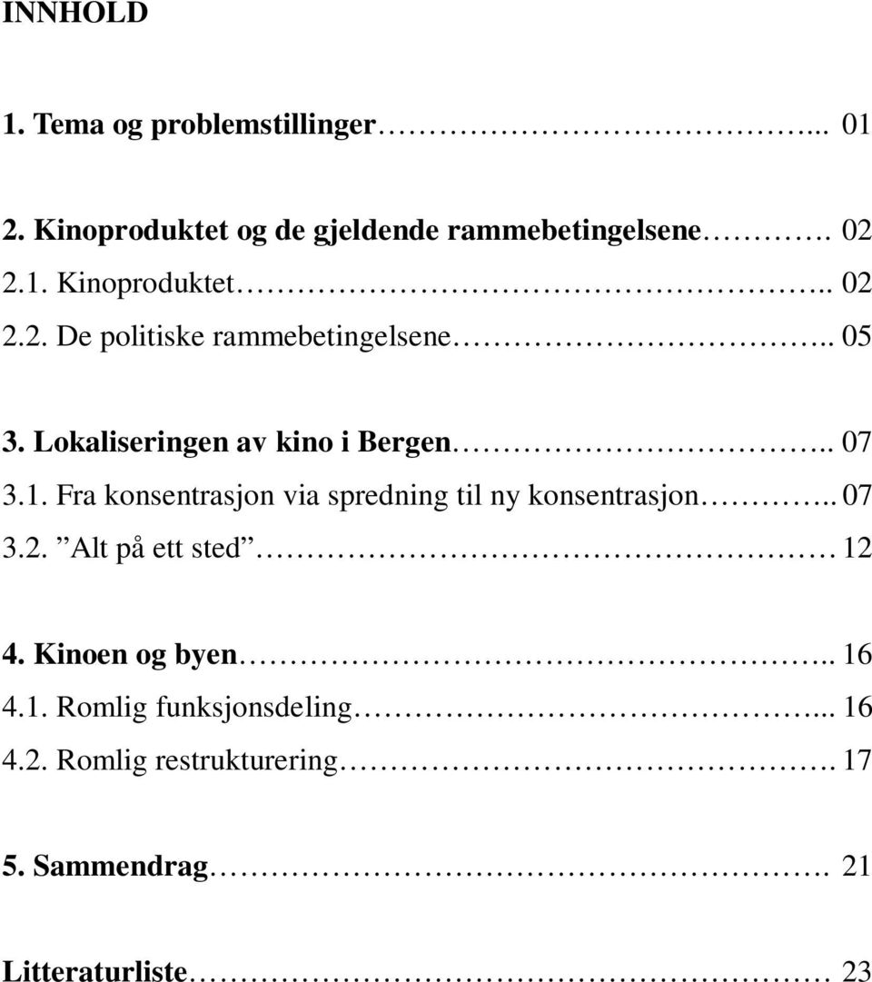 . 07 3.2. Alt på ett sted 12 4. Kinoen og byen.. 16 4.1. Romlig funksjonsdeling... 16 4.2. Romlig restrukturering.