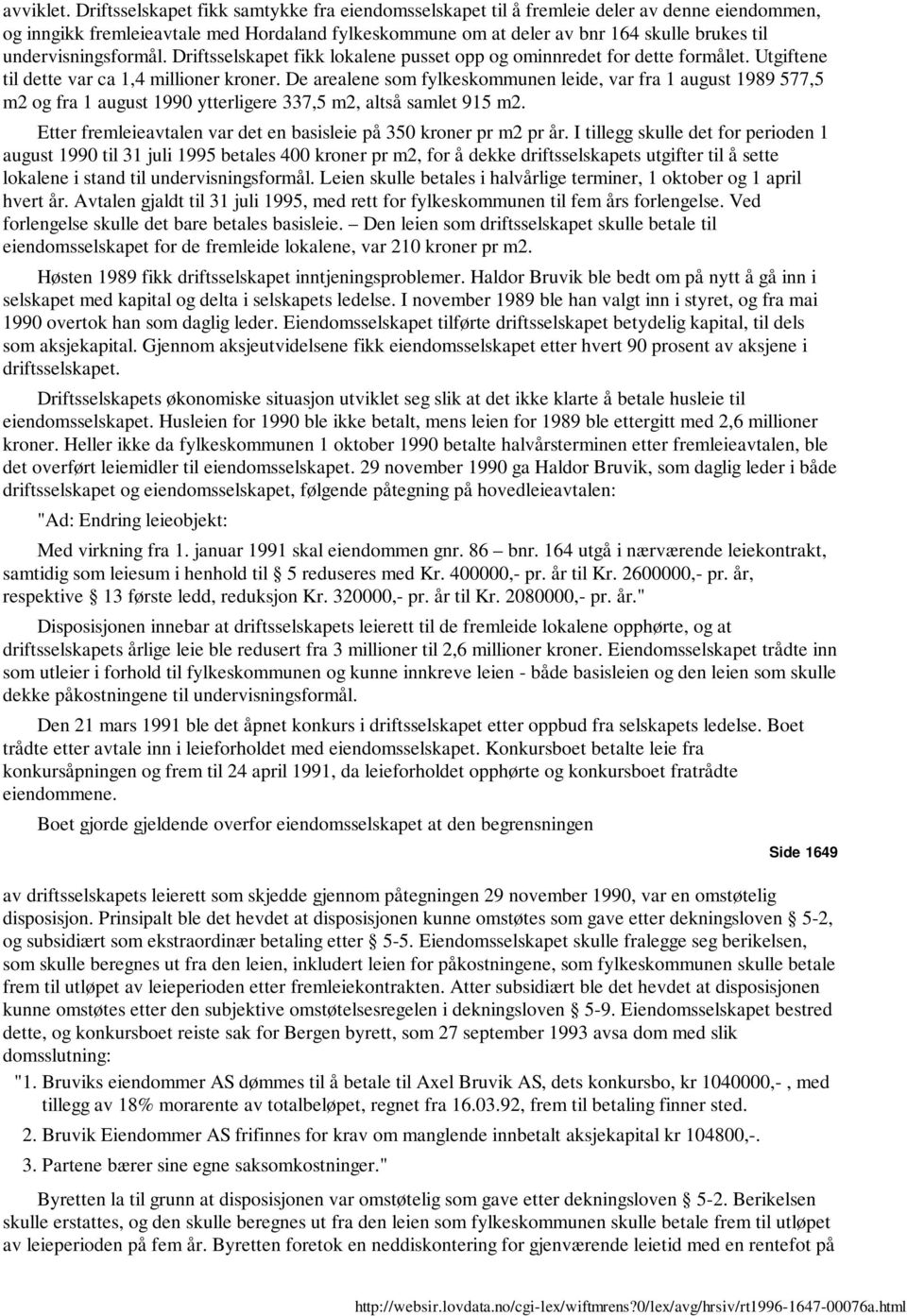 undervisningsformål. Driftsselskapet fikk lokalene pusset opp og ominnredet for dette formålet. Utgiftene til dette var ca 1,4 millioner kroner.