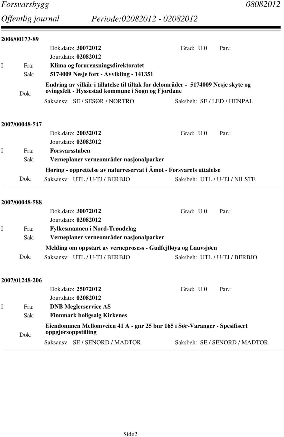 kommune i Sogn og Fjordane Saksansv: SE / SESØR / NORTRO Saksbeh: SE / LED / HENPAL 2007/00048-547 Dok.dato: 20032012 Grad: U 0 Par.