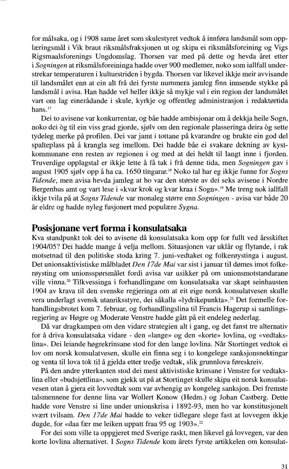 Thorsen var likevel ikkje meir avvisande til landsmålet enn at ein alt frå dei fyrste nummera jamleg finn innsende stykke på landsmål i avisa.