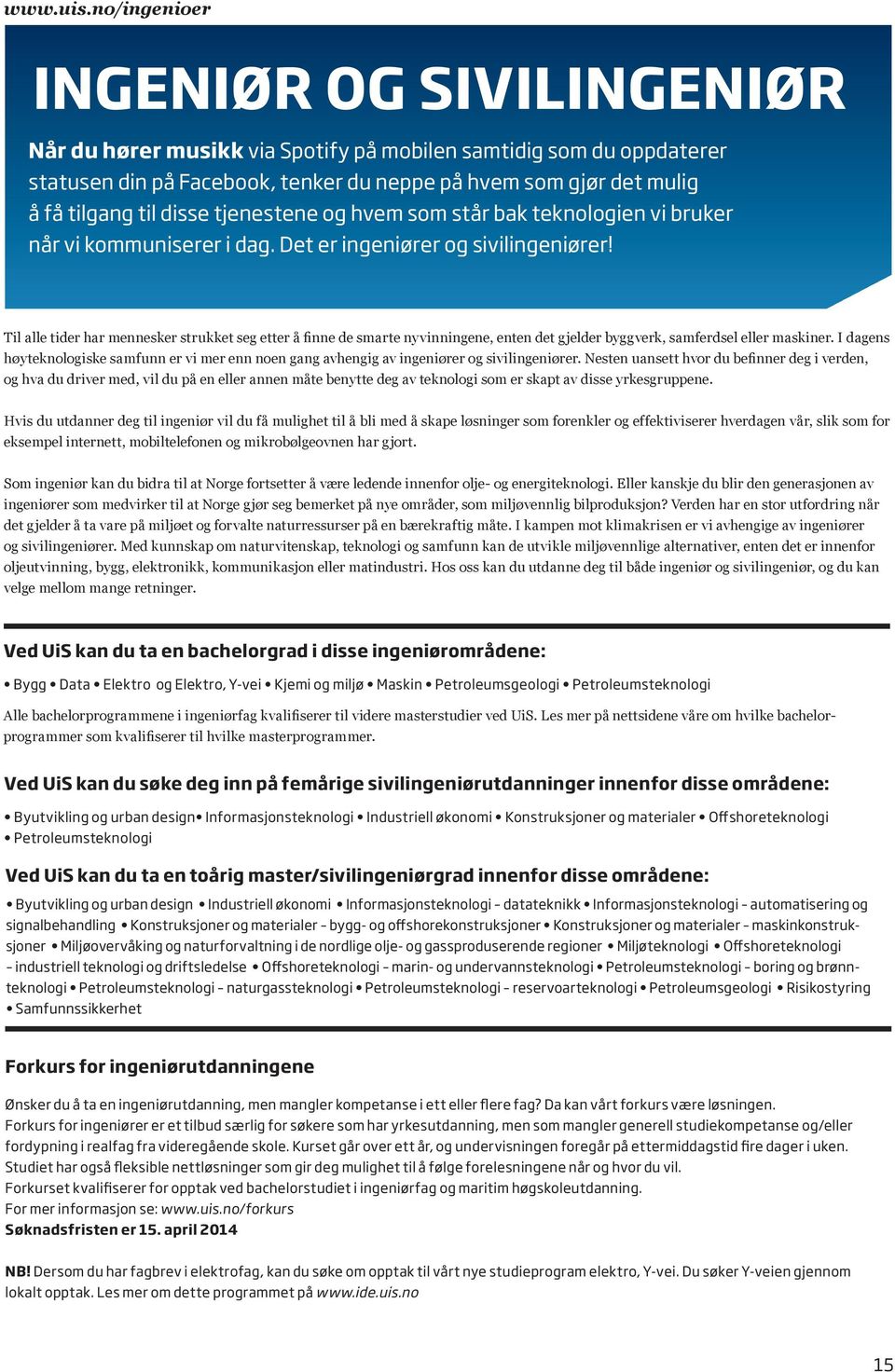 disse tjenestene og hvem som står bak teknologien vi bruker når vi kommuniserer i dag. Det er ingeniører og sivilingeniører!