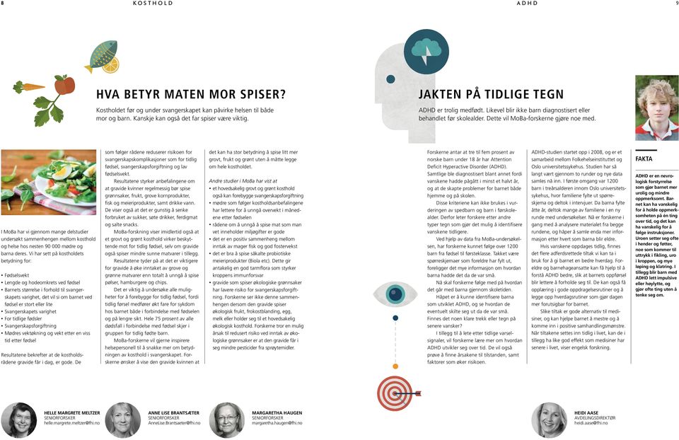 I MoBa har vi gjennom mange delstudier undersøkt sammenhengen mellom kosthold og helse hos nesten 90 000 mødre og barna deres.