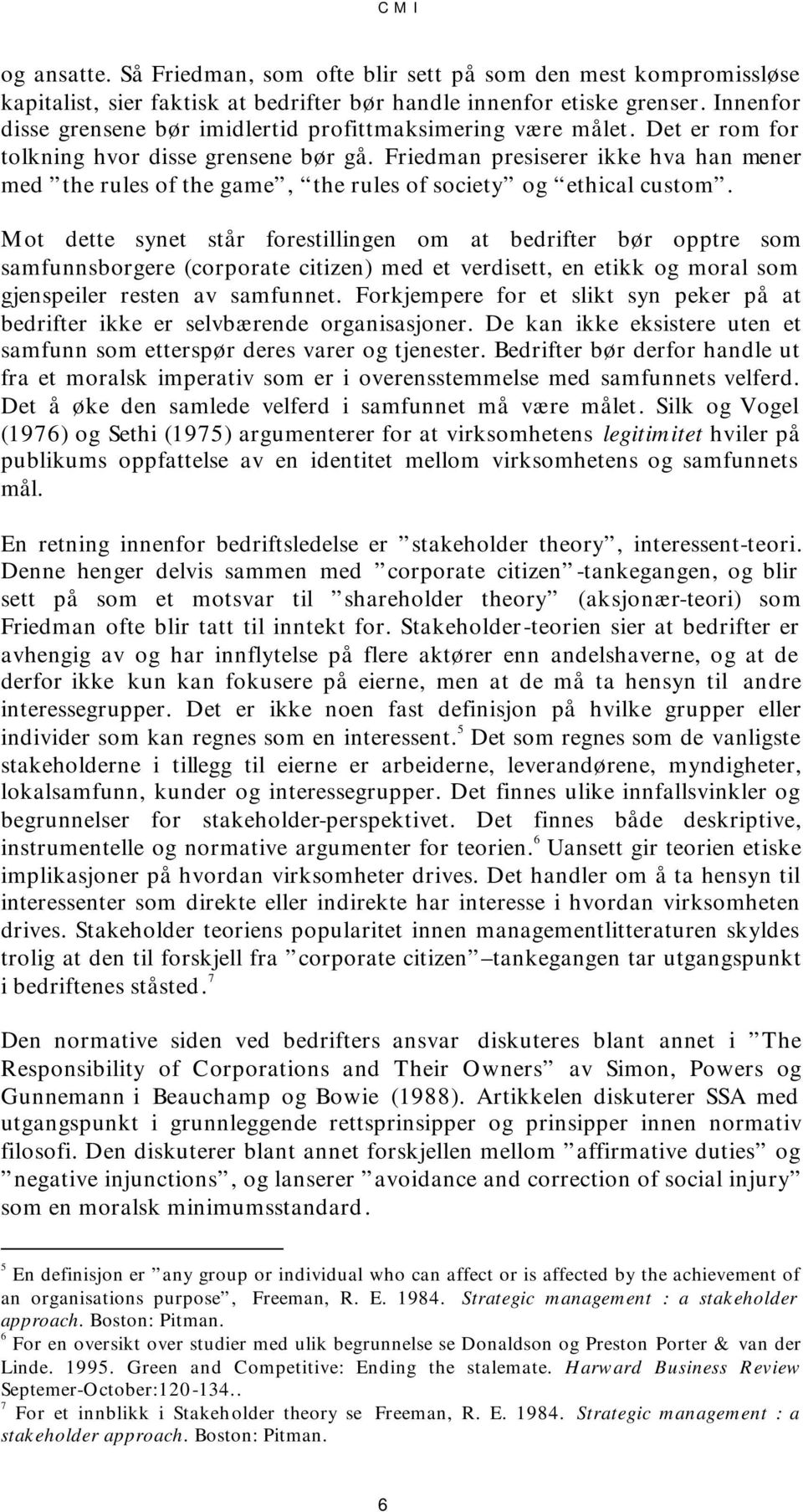 Friedman presiserer ikke hva han mener med the rules of the game, the rules of society og ethical custom.