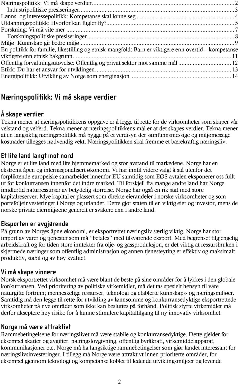 ..9 En politikk for familie, likestilling og etnisk mangfold: Barn er viktigere enn overtid kompetanse viktigere enn etnisk bakgrunn.