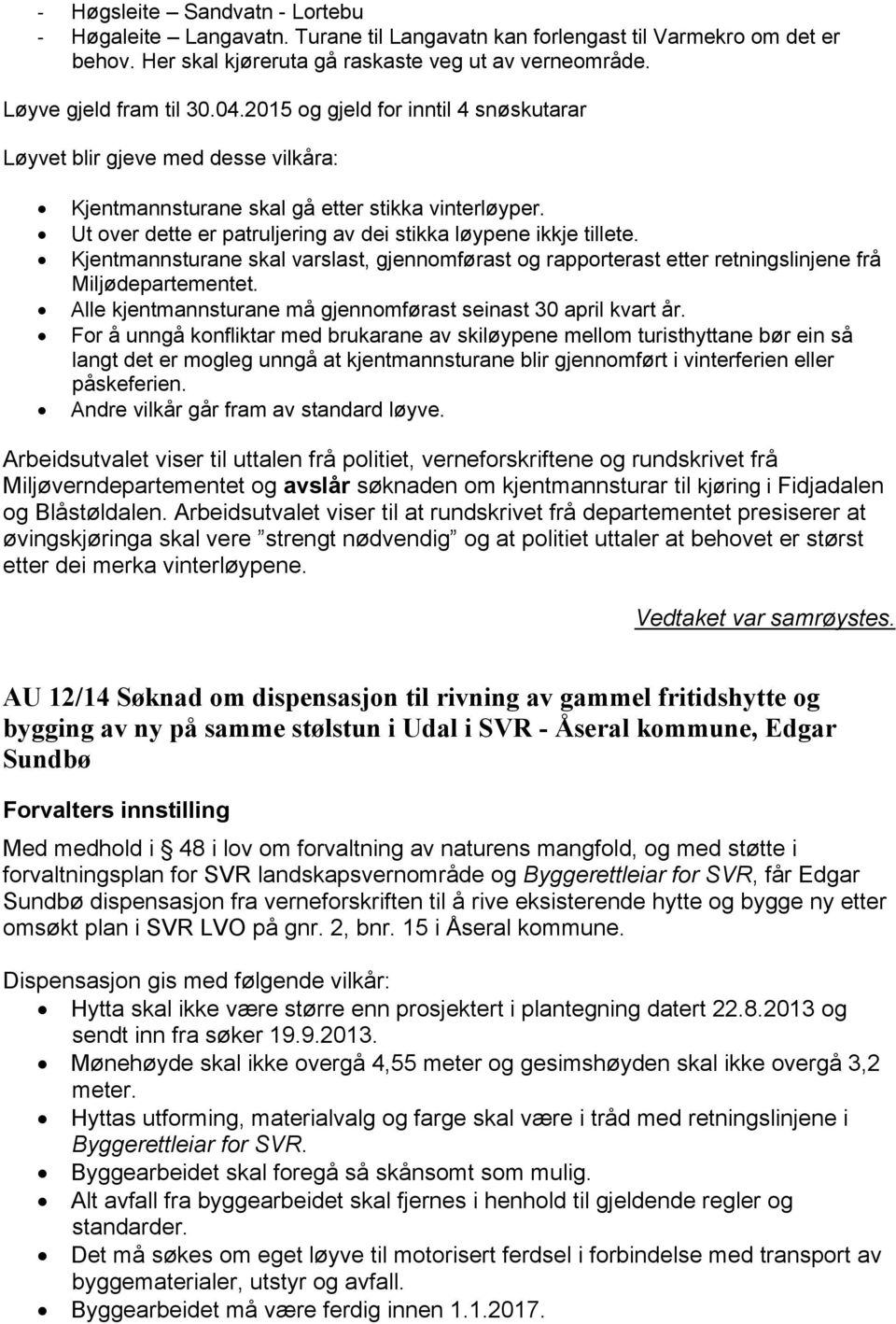 Kjentmannsturane skal varslast, gjennomførast og rapporterast etter retningslinjene frå Miljødepartementet. Alle kjentmannsturane må gjennomførast seinast 30 april kvart år.