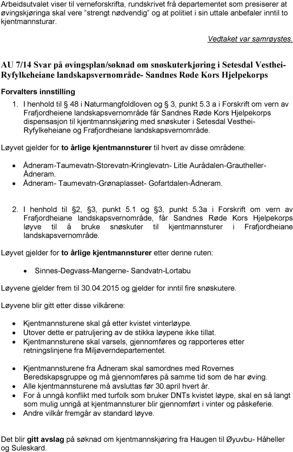 I henhold til 48 i Naturmangfoldloven og 3, punkt 5.