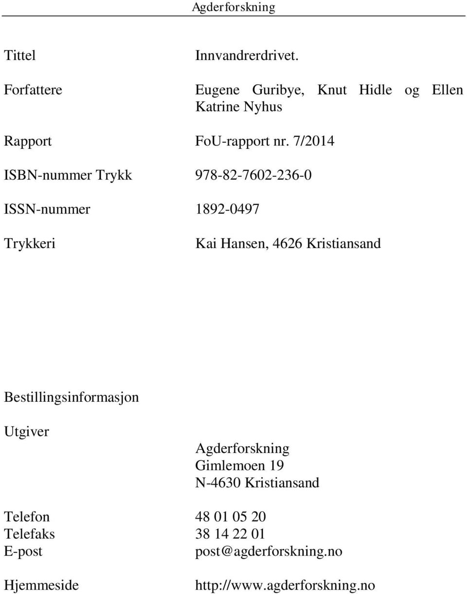 7/2014 ISBN-nummer Trykk 978-82-7602-236-0 ISSN-nummer 1892-0497 Trykkeri Kai Hansen, 4626