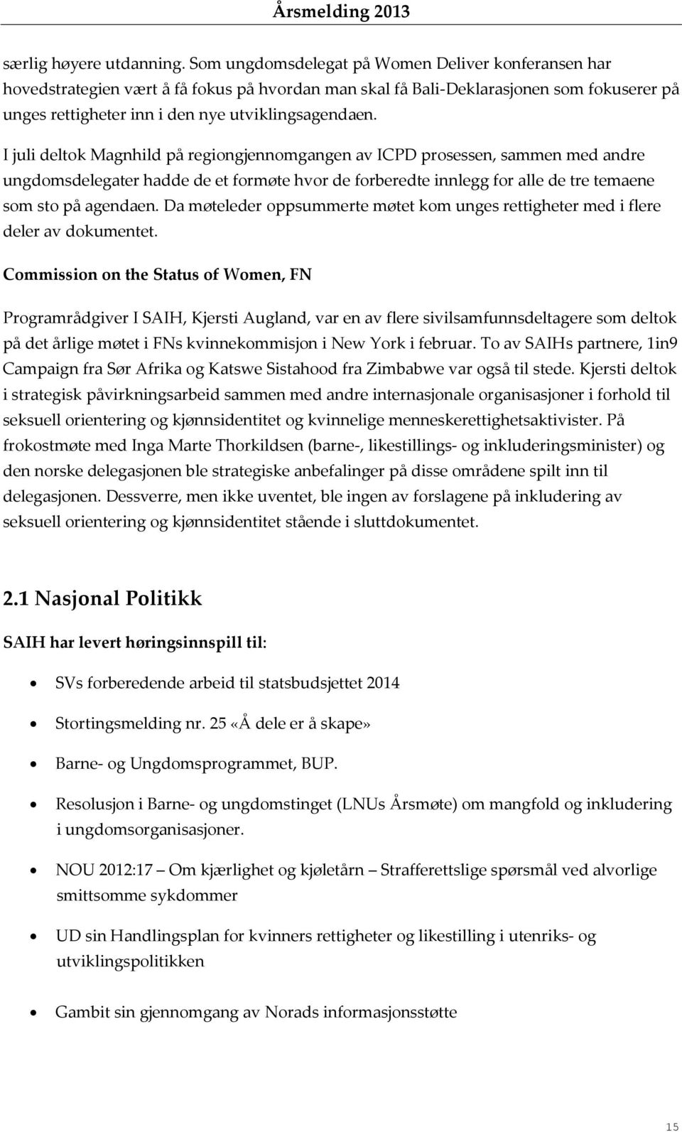 I juli deltok Magnhild på regiongjennomgangen av ICPD prosessen, sammen med andre ungdomsdelegater hadde de et formøte hvor de forberedte innlegg for alle de tre temaene som sto på agendaen.